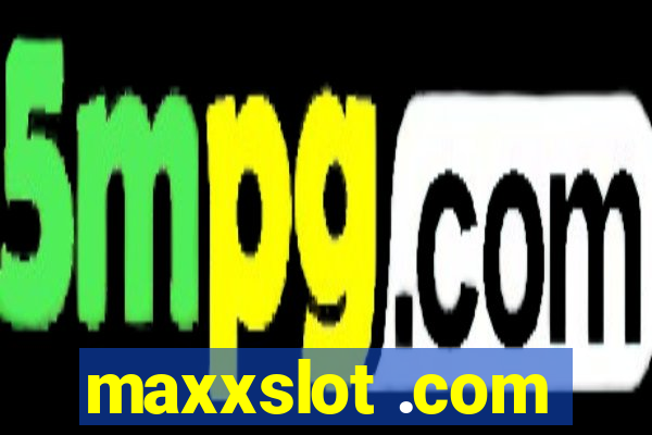 maxxslot .com